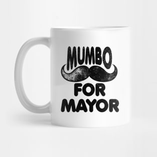 Mumbo For Mayor that mumbo jumbo Mug